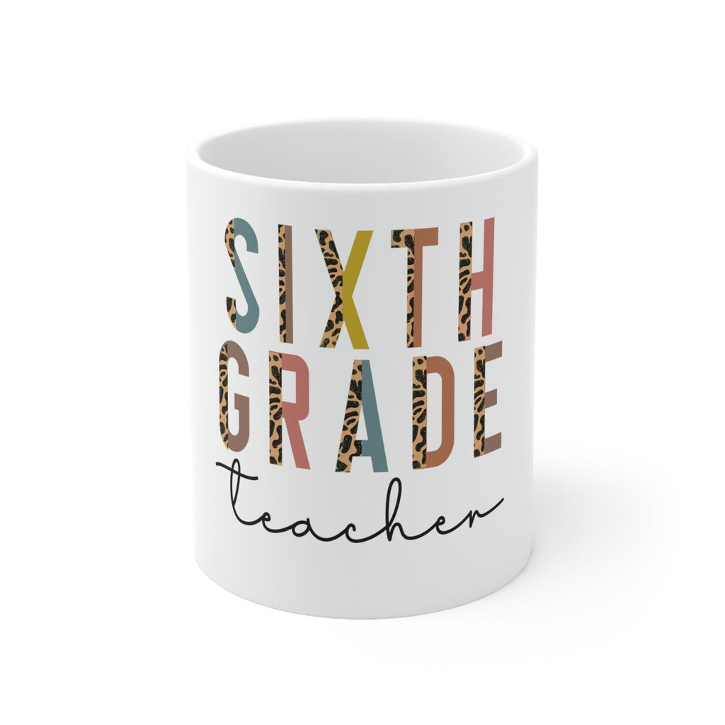 sixth grade teacher 11oz ceramic mug, teaching cofffee mug, appreciation gift