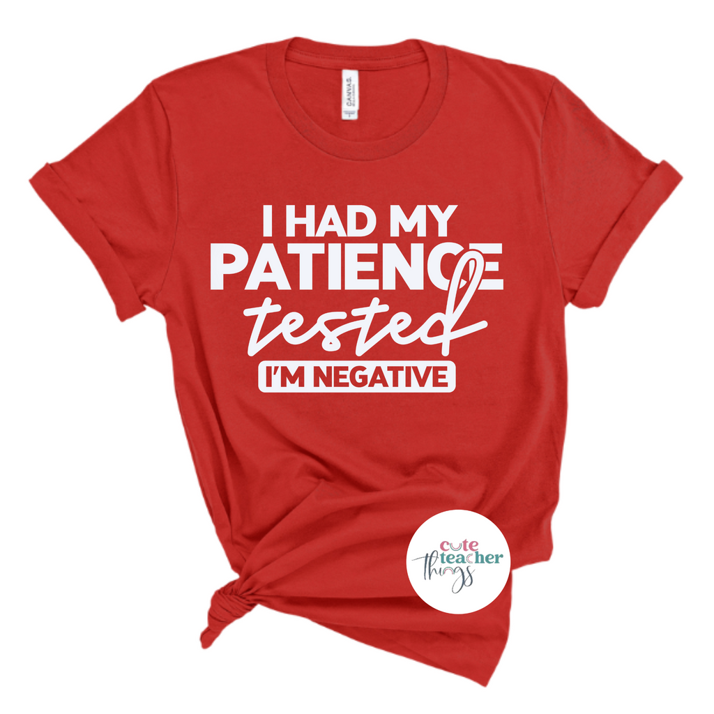 i had my patience tested i'm negative tee, sarcastic teacher shirt, funny quotes teacher t-shirt