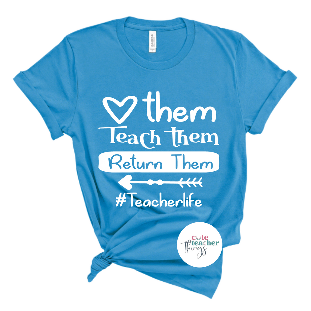 love them teach them return them tee,  funny teacher shirt, teacher life t-shirt