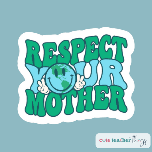 respect your mother sticker, weather proof, cute earth day sticker