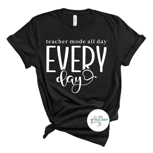 teacher mode all day everyday tee, teacher life, teaching t-shirt