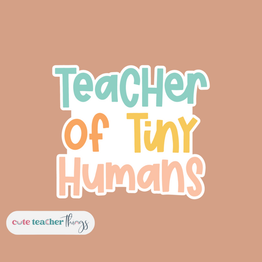 tiny human sticker, for proud teacher, gift for favorite teacher sticker