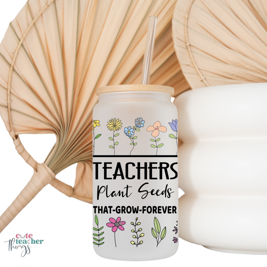 teachers plant seeds that grow forever glass cup, inspirational, motivational frosted glass cup