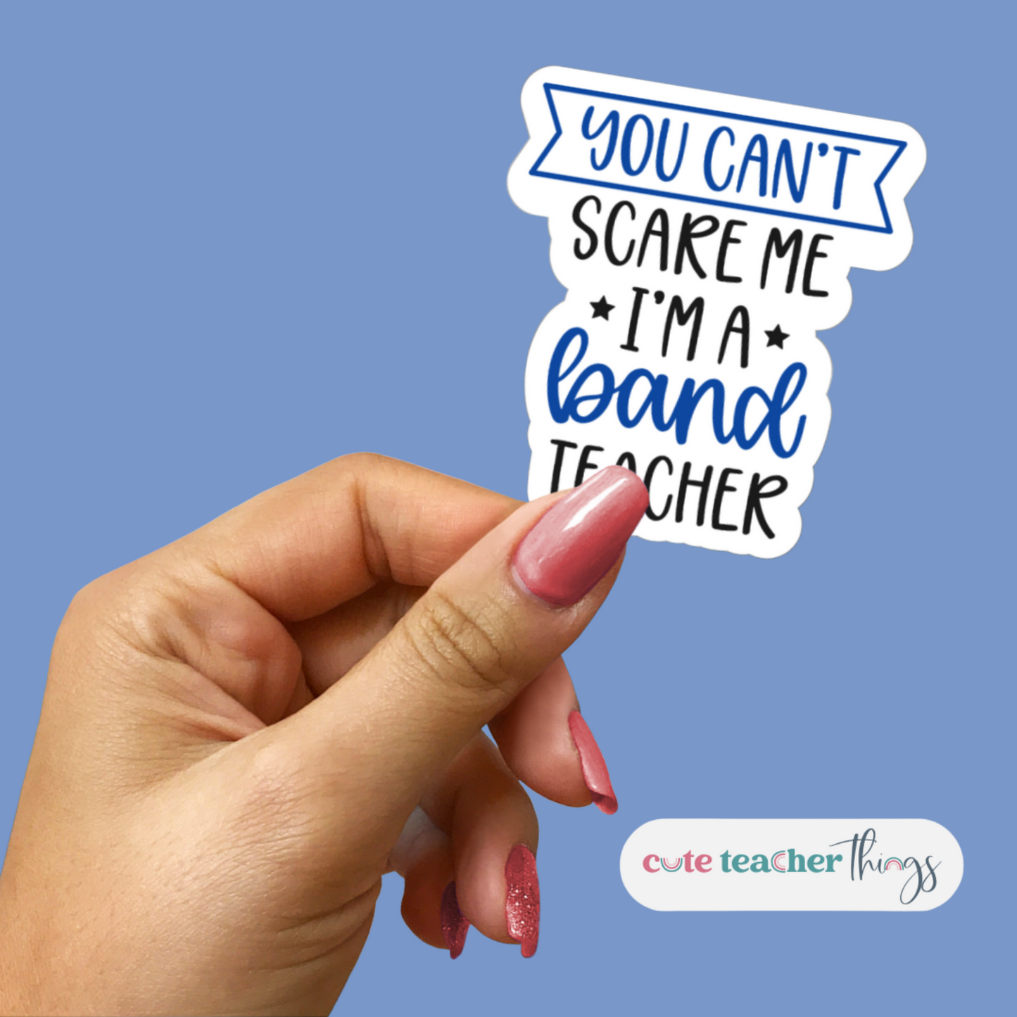You can't Scare Me, I'm A Band Teacher Sticker